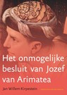 Het onmogelijke besluit van Jozef van Arimatea - Jan Willem Kirpestein - 9789493349841