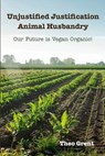 Unjustified Justification Animal Husbandry - Theo Grent - 9789493364219