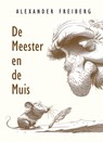 De Meester en de Muis - Alexander Freiberg - 9789493364240