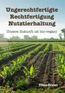 Ungerechtfertigte Rechtfertigung Nutztierhaltung - Theo Grent - 9789493364578