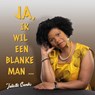 Ja, ik wil een blanke man ... - Juliette Sambo ; Inanna van den Berg - 9789493366152
