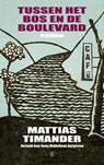 Tussen het bos en de boulevard - Mattias Timander - 9789493367883