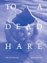 To a Dead Hare - Philippe Van Cauteren ; Luc Derycke - 9789493387027