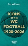 Icons of the WC Football 1920-2026 - Raf Willems - 9789493402645
