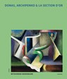 Donas, Archipenko & La Section d’Or – Betoverend modernisme - Adriaan Gonnissen ; Peter J.H. Pauwels - 9789493416390