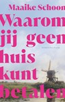 Waarom jij geen huis kunt betalen - Maaike Schoon - 9789493420533