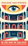 Ik zie wat ik geloof - Roxane van Iperen - 9789493420939