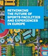 Rethinking the Future of Sports Facilities and Experiences in Europe -  - 9789493421271