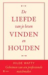 De liefde van je leven vinden en houden - Hilde Watty - 9789493428850