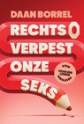 Rechts verpest onze seks - Daan Borrel - 9789493434257