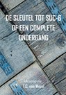 De sleutel tot suc-6 of een complete ondergang - T.C. van Wezel - 9789493437203