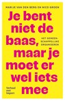 Je bent niet de baas, maar je moet er wel iets mee - Marije van den Berg ; Nico Groen - 9789493451025