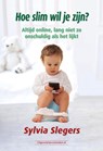 Hoe slim wil je zijn? - Sylvia Slegers - 9789493479005
