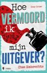Hoe vermoord ik mijn uitgever? - Chee Embrechts - 9789493487932