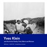 Yves Klein and his artist family: Fred, Marie and Rotraut - Tijs Visser - 9789493491366