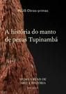 A história do manto de penas Tupinambá - Anne-Françoise Martin - 9789493499812