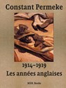 Constant Permeke, les années anglaises 1914-1919 - Jan Ceuleers ; René Vermeir ; Christophe De Clercq ; Ludo Beheydt ; Inne Gheeraert - 9789493499928