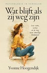 Wat blijft als zij weg zijn - Yvonne Hoogendijk - 9789493500136