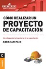 Como Realizar Un Proyecto de Capacitacion - Pain Abraham - 9789506415785