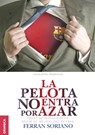 La Pelota No Entra Por Azar - Ferran Soriano - 9789506417611