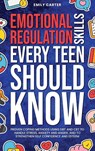 Emotional Regulation Skills Every Teen Should Know - Emily Carter - 9789527634172