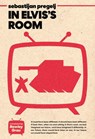 In Elvis's Room - Sebastijan Pregelj ; Rawley Grau - 9789533514741