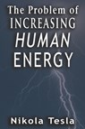 Problem of Increasing Human Energy - Nikola Tesla - 9789561001619