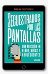Secuestrados por las pantallas - Carolina Pérez - 9789561236813