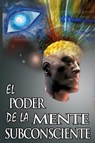 El Poder De La Mente Subconsciente ( The Power of the Subconscious Mind ) - Dr Joseph Murphy - 9789562914345