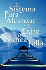 El Sistema Para Alcanzar El Exito Que Nunca Falla / The Success System That Never Fails - Clement Stone W Clement Stone ; W Clement Stone - 9789562915151