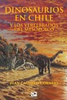 Dinosaurios en Chile y los vertebrados del Mesozoico - Juan Castillo Cornejo - 9789563174014