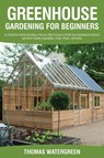 Greenhouse Gardening for Beginners - Thomas Watergreen - 9789564022819