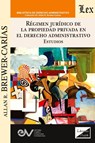 RÉGIMEN JURÍDICO DE LA PROPIEDAD PRIVADA EN EL DERECHO ADMINISTRATIVO. Estudios - Brewer-Carías - 9789564076058