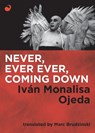 Never, Ever Ever, Coming Down - Ivan Monalisa Ojeda - 9789568681449