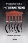 A Concise Field Guide to Post-Communist Regimes - Balint Madlovics ; Balint Magyar - 9789633865873