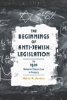 The Beginnings of Anti-Jewish Legislation - Maria M. Kovacs - 9789633866207