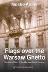 Flags Over the Warsaw Ghetto - Moshe Arens - 9789652295279