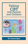 Talking CBT with Parents and Children: A Guide for the Cognitive-Behavioral Therapist - Naomi Epel - 9789655505948