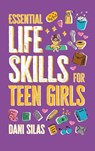 Essential Life Skills for Teen Girls - Made Easy Press ; Dani Silas - 9789655753578
