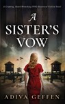 A Sister's Vow: A Gripping, Heart-Wrenching WW2 Historical Fiction Novel - Adiva Geffen - 9789655753806