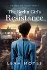 The Berlin Girl's Resistance - Leah Moyes - 9789655754636