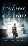 A Long Way to Auschwitz: A True Jewish Holocaust Survival Story of Cruelty, Courage, and Luck - Simon H. Kohavi - 9789655754865