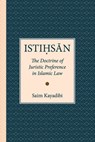 Istihsan: The Doctrine of Juristic Preference in Islamic Law - Saim Kayadibi - 9789675062476