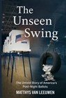 The Unseen Swing: The Untold Story of America's Post-Night Ballots - Matthys Van Leeuwen - 9789695892497