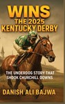 Wins the 2025 Kentucky Derby - Danish Ali Bajwa - 9789698292096
