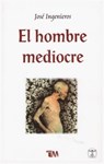 Hombre Mediocre - Jose Ingenieros - 9789706669650