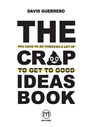 The You-Have-To-Go-Through-A-Lot-Of-Crap-To-Get-To-Good-Ideas Book - David Guerrero - 9789718281130
