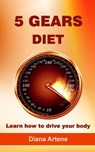 5 Gears Diet: Learn how to drive your body - Diana Artene - 9789730141153