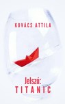 Jelszó: Titanic - Attila Kovacs - 9789730315950