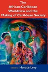 The African Caribbean Worldview and the Making of Caribbean Society - Horace Levy - 9789766402105